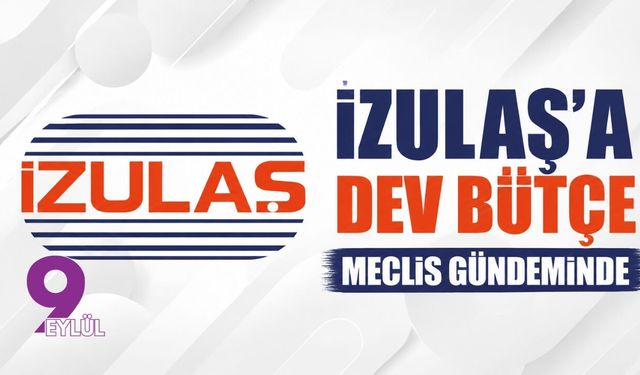 İZULAŞ'a dev bütçe meclis gündeminde