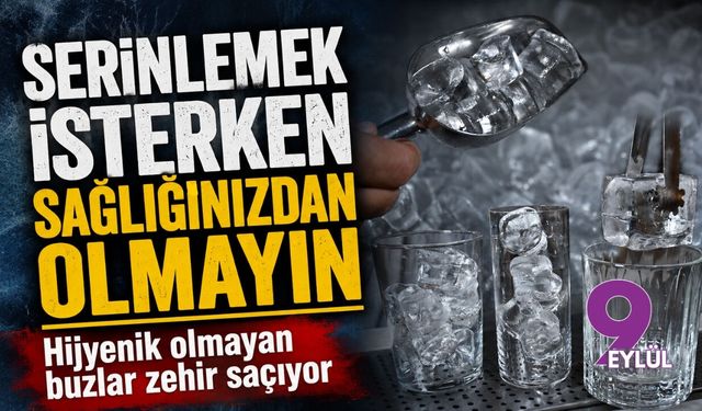 Serinlemek için Hijyenik olmayan buzlar zehir saçıyor