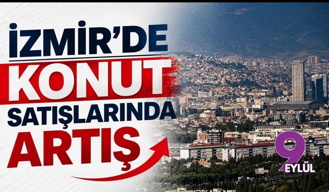 İzmir'de konut satışlarında artış