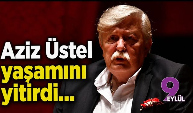 Aziz Üstel yaşamını yitirdi