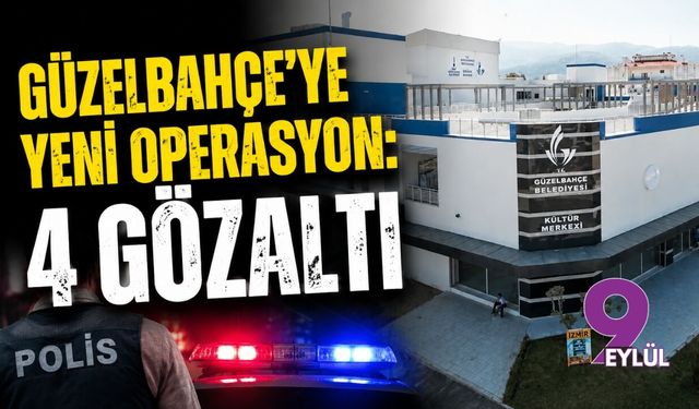 Güzelbahçe'ye yeni operasyon: 4 gözaltı