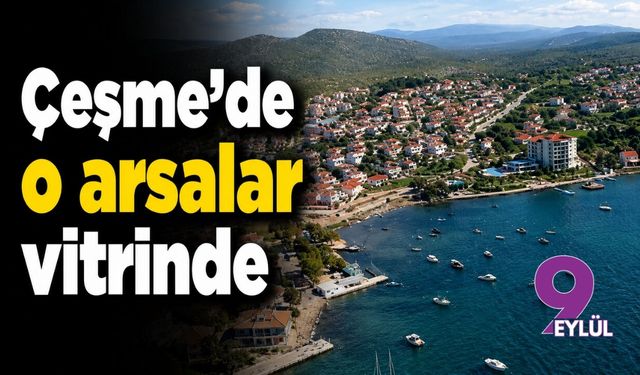 Çeşme'de o arsalar vitrinde
