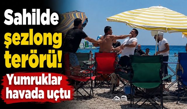 Çeşme'de şezlong terörü: Yumruklar havada uçtu