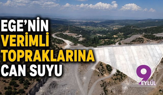Ege'nin verimli topraklarına can suyu