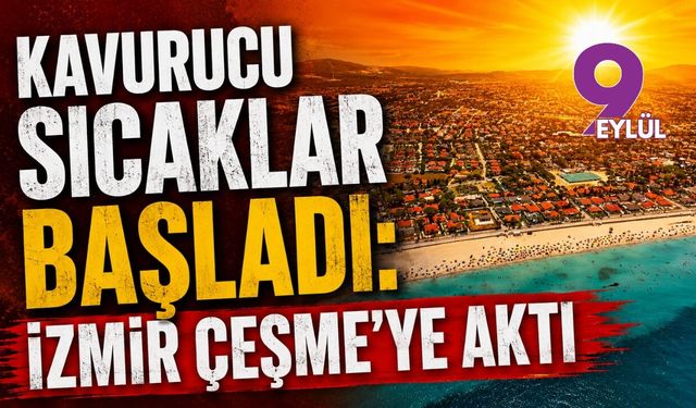 Kavurucu sıcaklar başladı: İzmir Çeşme'ye aktı