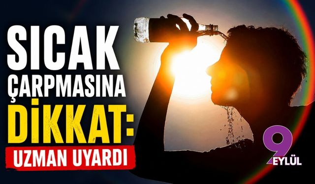 Sıcak çarpmasına dikkat: Uzmanı uyardı