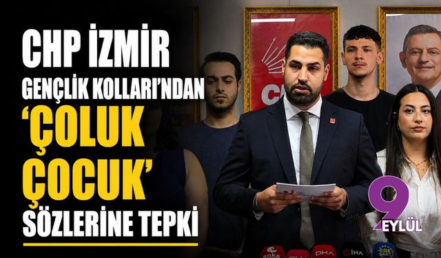 CHP İzmir Gençlik Kolları'ndan 'Çoluk çocuk' sözlerine tepki