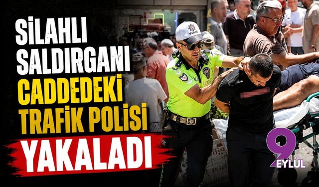 Silahlı saldırganı caddedeki trafik polisi yakaladı