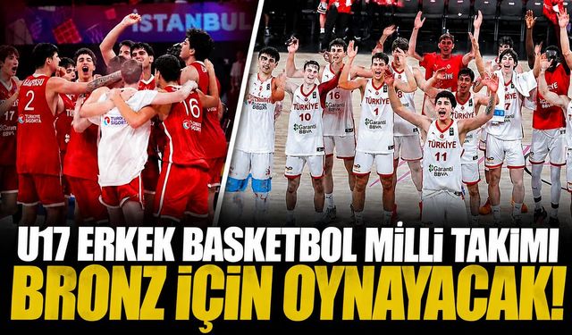 U17 Erkek Basketbol Milli Takımı bronz için oynayacak