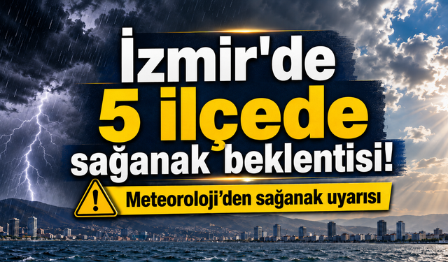 İzmir’de 5 ilçede sağanak alarmı: Merkezde sıcak hava sürecek