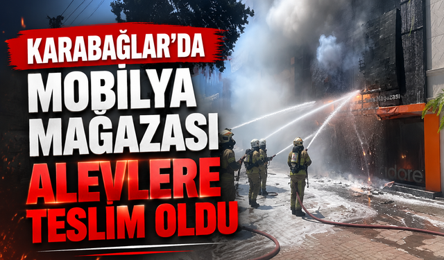 Karabağlar’da mobilya mağazası alevlere teslim oldu