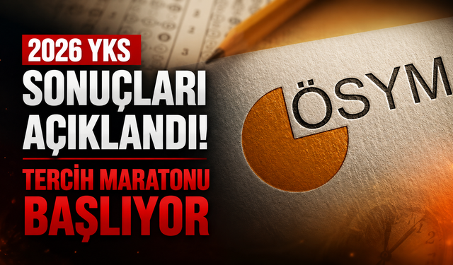 2026 YKS sonuçları açıklandı: Tercih maratonu başlıyor