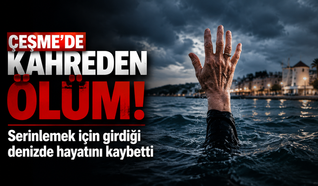 Çeşme’de kahreden ölüm: Serinlemek için girdiği denizde hayatını kaybetti