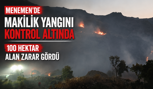 Menemen’de makilik yangını kontrol altında: 100 hektar alan zarar gördü