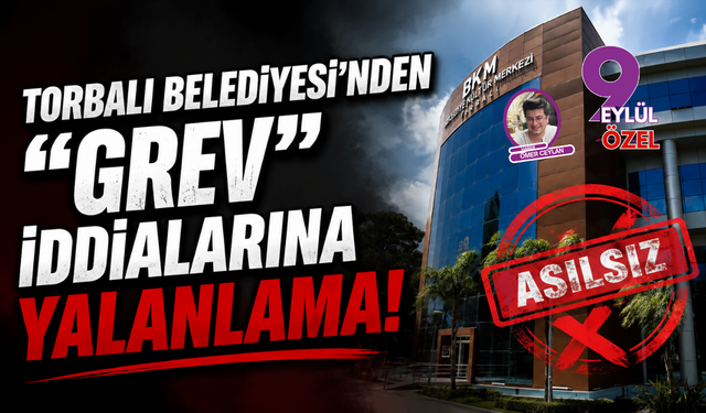 Torbalı Belediyesi’nden "Grev" İddialarına Yalanlama: "Asılsız Haberlerle Algı Yaratılmak İsteniyor"