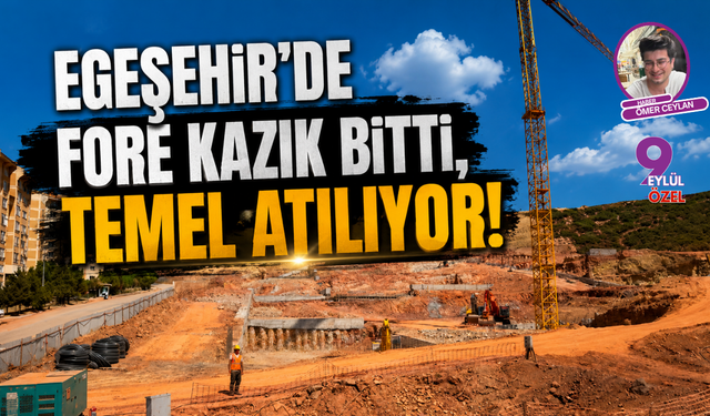 Egeşehir’de Fore Kazık Bitti, Temel Atılıyor!
