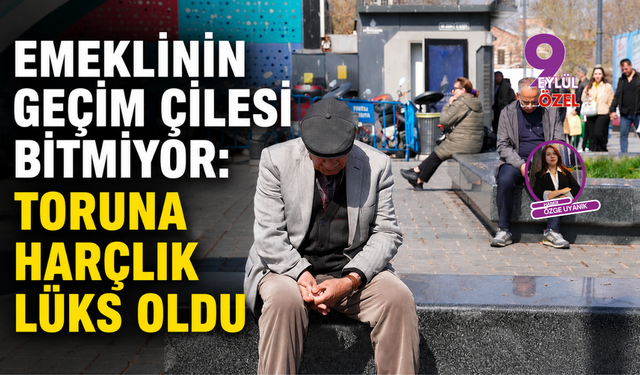 Emeklinin geçim çilesi bitmiyor: Toruna harçlık lüks oldu