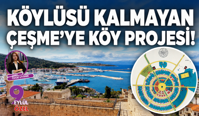 Köylüsü kalmayan Çeşme’ye köy projesi!