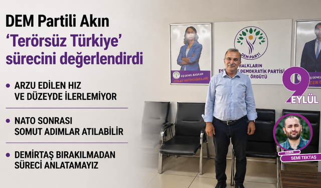 DEM Partili Akın ‘Terörsüz Türkiye’ sürecini değerlendirdi: Demirtaş bırakılmadan süreci anlatamayız