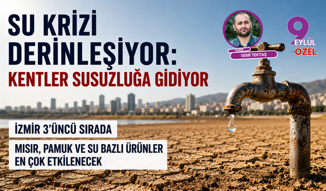 Su krizi derinleşiyor: Kentler susuzluğa gidiyor