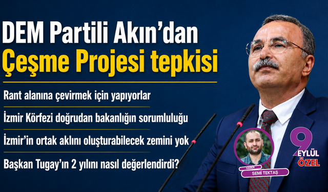 DEM Partili Akın’dan Çeşme Projesi tepkisi