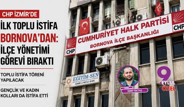CHP İzmir’de ilk toplu istifa Bornova’dan: İlçe yönetimi görevi bıraktı, toplu istifa töreni düzenlenecek