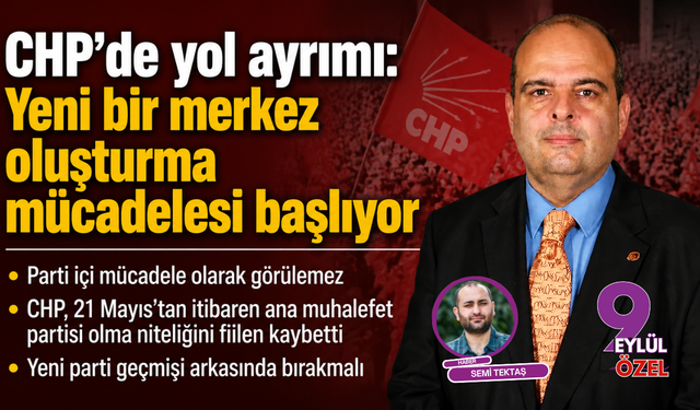 CHP’de yol ayrımı: Yeni bir merkez oluşturma mücadelesi başlıyor