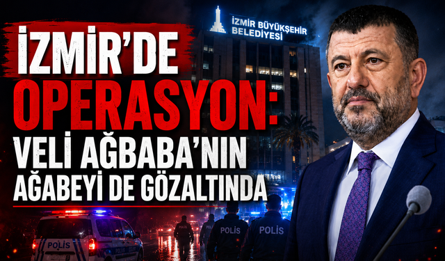 İzmir’de operasyon: Veli Ağbaba’nın ağabeyi de gözaltında