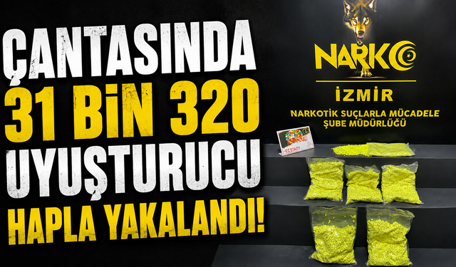 Çantasında 31 bin 320 uyuşturucu hapla yakalandı: Bornova'da dev operasyon