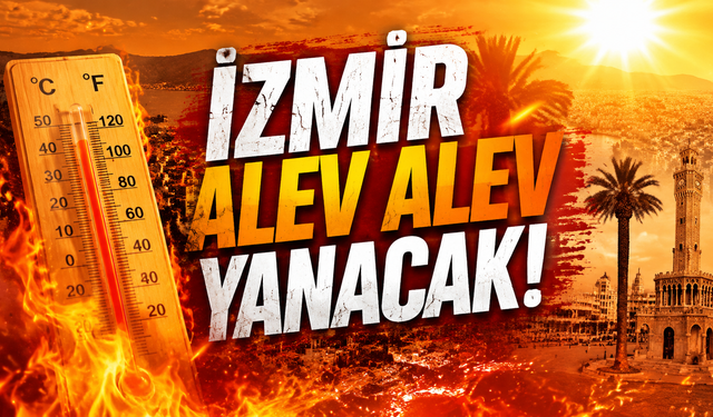 İzmir alev alev yanacak!: Termometreler 40 dereceyi görecek!