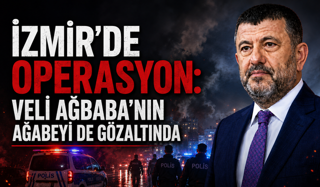 İzmir’de operasyon: Veli Ağbaba’nın ağabeyi de gözaltında