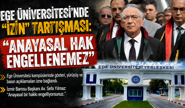 Ege Üniversitesi’nde “izin” tartışması: “Anayasal hak engellenemez”