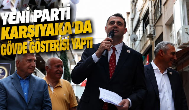 YENİ Parti Karşıyaka’dan gövde gösterisi yaptı