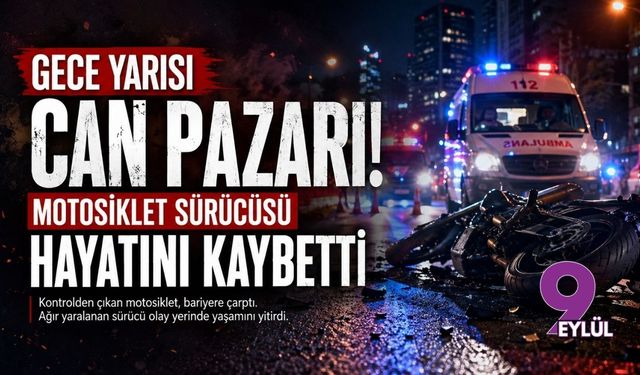 Gece yarısı can pazarı: Motosiklet sürücüsü hayatını kaybetti