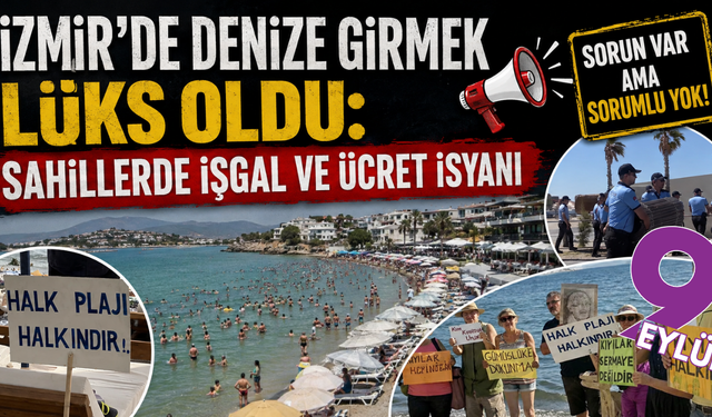 İzmir’de denize girmek lüks oldu: Sahillerde işgal ve ücret isyanı