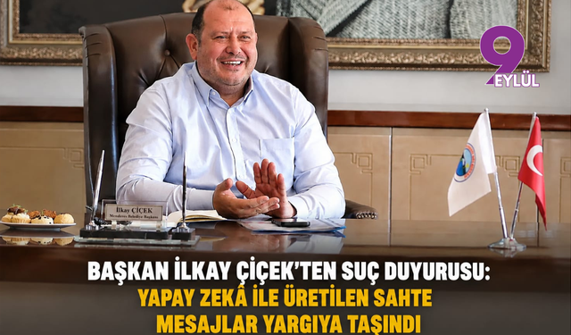 Başkan İlkay Çiçek'ten suç duyurusu: Yapay zekâ ile üretilen sahte mesajlar yargıya taşındı