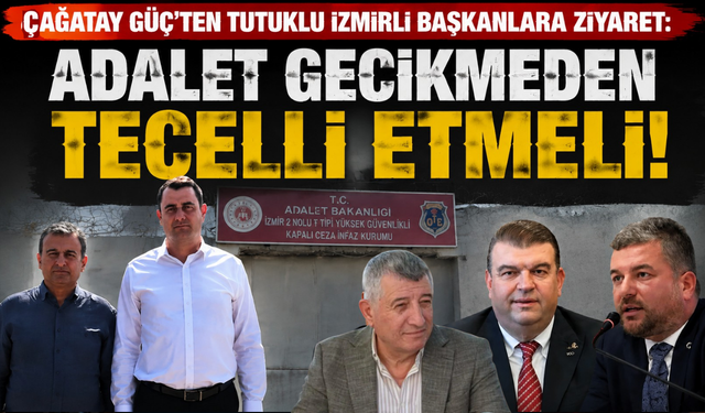YENİ Parti’den tutuklu İzmirli başkanlara ziyaret: “Adalet gecikmeden tecelli etmeli”