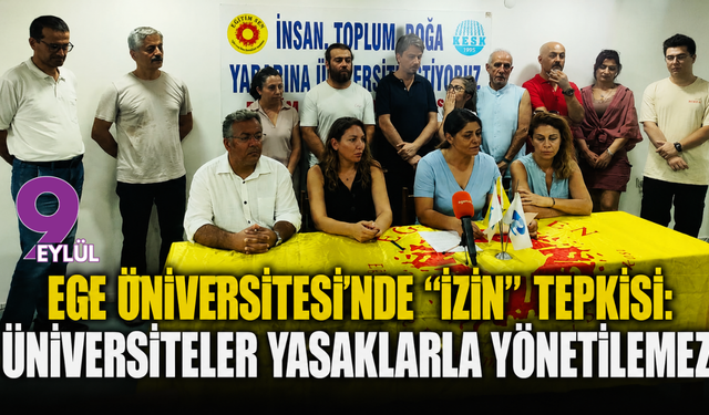 Ege Üniversitesi’nde “izin” tepkisi: Üniversiteler yasaklarla yönetilemez