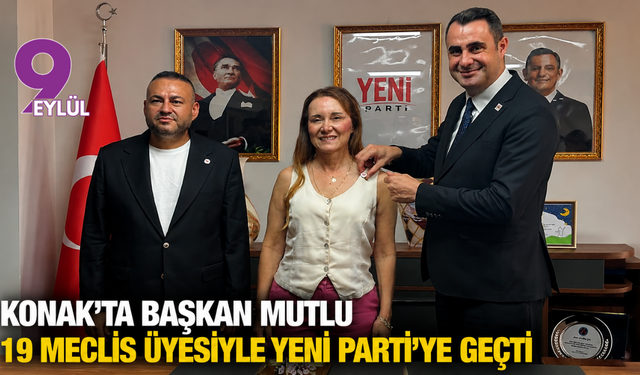 Konak’ta Başkan Mutlu 19 meclis üyesiyle YENİ Parti’ye geçti
