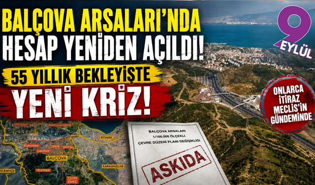 Balçova Arsaları’nda 55 yıllık düğüm: Planlara itiraz yağdı
