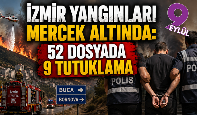 Orman yangınlarında 9 tutuklama: İzmir detayı dikkat çekti