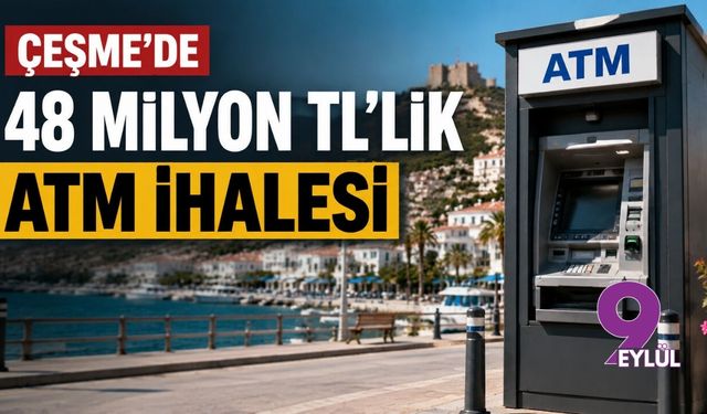 Çeşme’de 32 ATM için 48 milyon TL’lik ihale