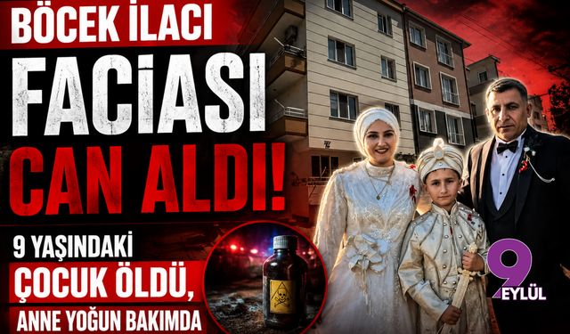 Böcek ilacı faciası can aldı: 9 yaşındaki çocuk öldü, anne yoğun bakımda