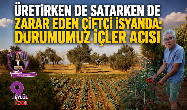 Üretirken de satarken de zarar eden çiftçi isyanda: Durumumuz içler acısı