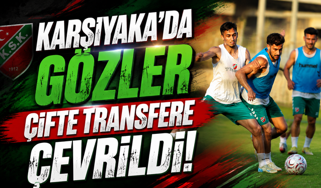 Karşıyaka’da gözler çifte transfere çevrildi