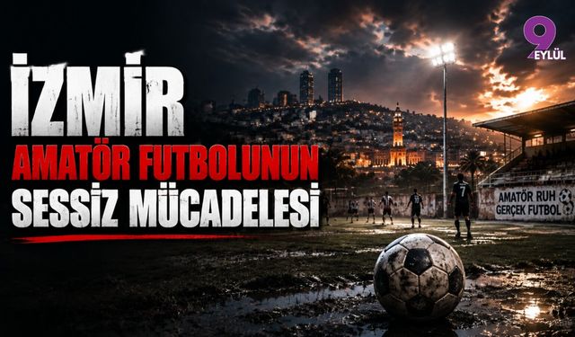 İzmir Amatör Futbolunun Sessiz Mücadelesi