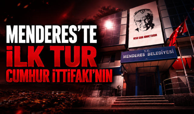 Menderes’te ilk oylama sonuçlandı: Cumhur İttifakı'nın adayı önde tamamladı