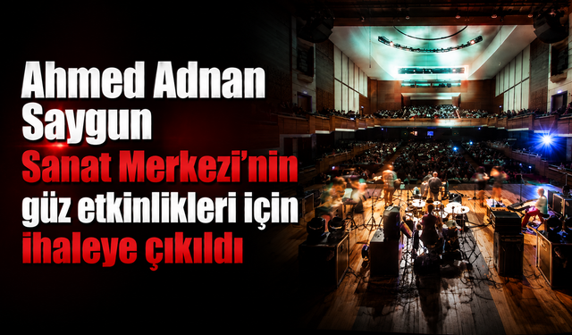 Ahmed Adnan Saygun Sanat Merkezi’nin güz etkinlikleri için ihaleye çıkıldı