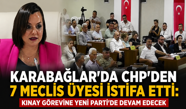 Karabağlar’da CHP’den 7 meclis üyesi istifa etti: Kınay görevine Yeni Parti’de devam edecek