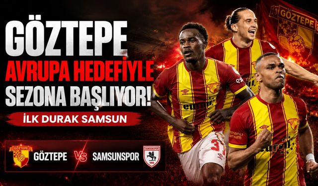 Göztepe Avrupa Hedefiyle Sezona Başlıyor: İlk Durak Samsun
